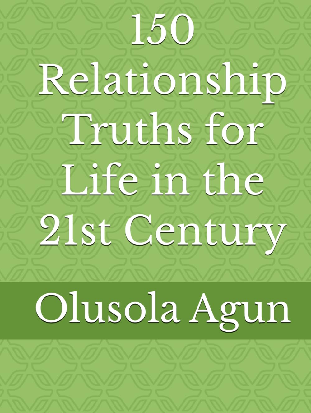 150 Relationship Truths for Life in the 21st Century
