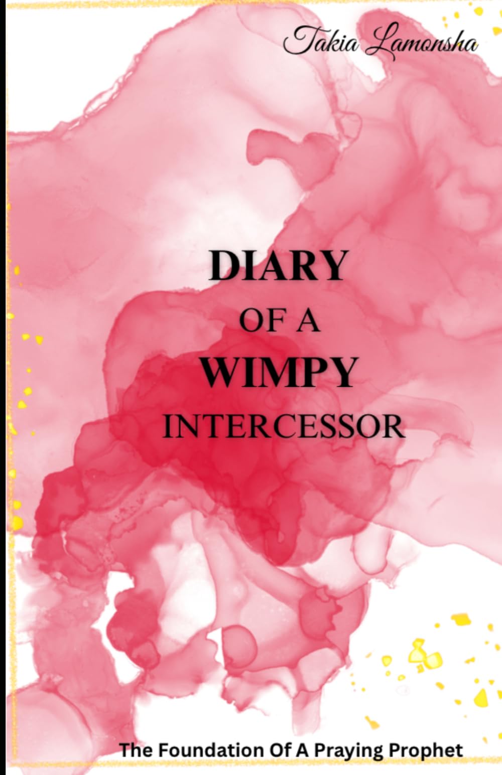 Diary Of A Wimpy Intercessor: The Foundation Of A Praying Prophet