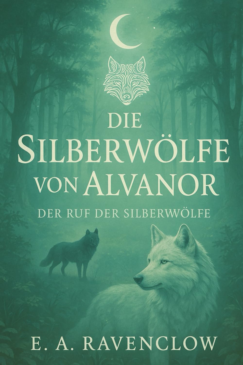 Die Silberwölfe von Alvanor: Der Ruf der Silberwölfe Band 1