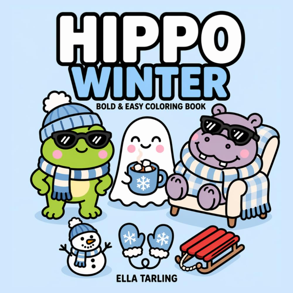 Hippo Winter Coloring Book for Kids & Adults: Cute & Cozy Winter Designs for Relaxation, Fun and Gift Giving (Cozy Animal Coloring Series)