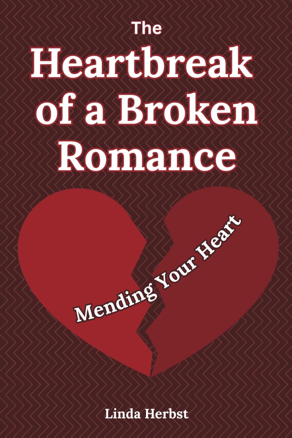 The Heartbreak of a Broken Romance: Mending Your Heart, Finding Healing, Hope, and Yourself Again after Emotional Loss