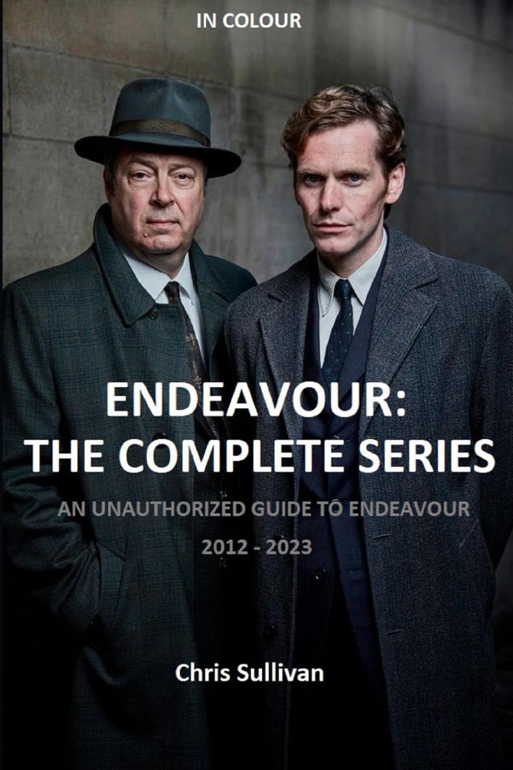 Endeavour: The Complete Series: An Unauthorized Guide to Endeavour. 2012 - 2023.