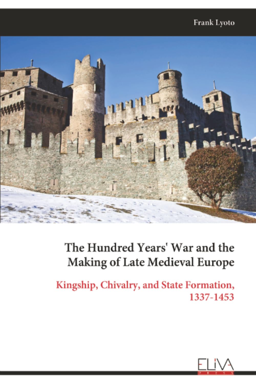 The Hundred Years' War and the Making of Late Medieval Europe: Kingship, Chivalry, and State Formation, 1337-1453