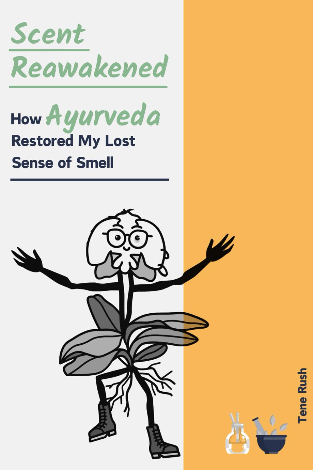 Scent Reawakened - How Ayurveda Restored My Lost Sense of Smell: A Journey of Holistic Wellness, Mindset, and Olfactory Rediscovery (Self-Care)