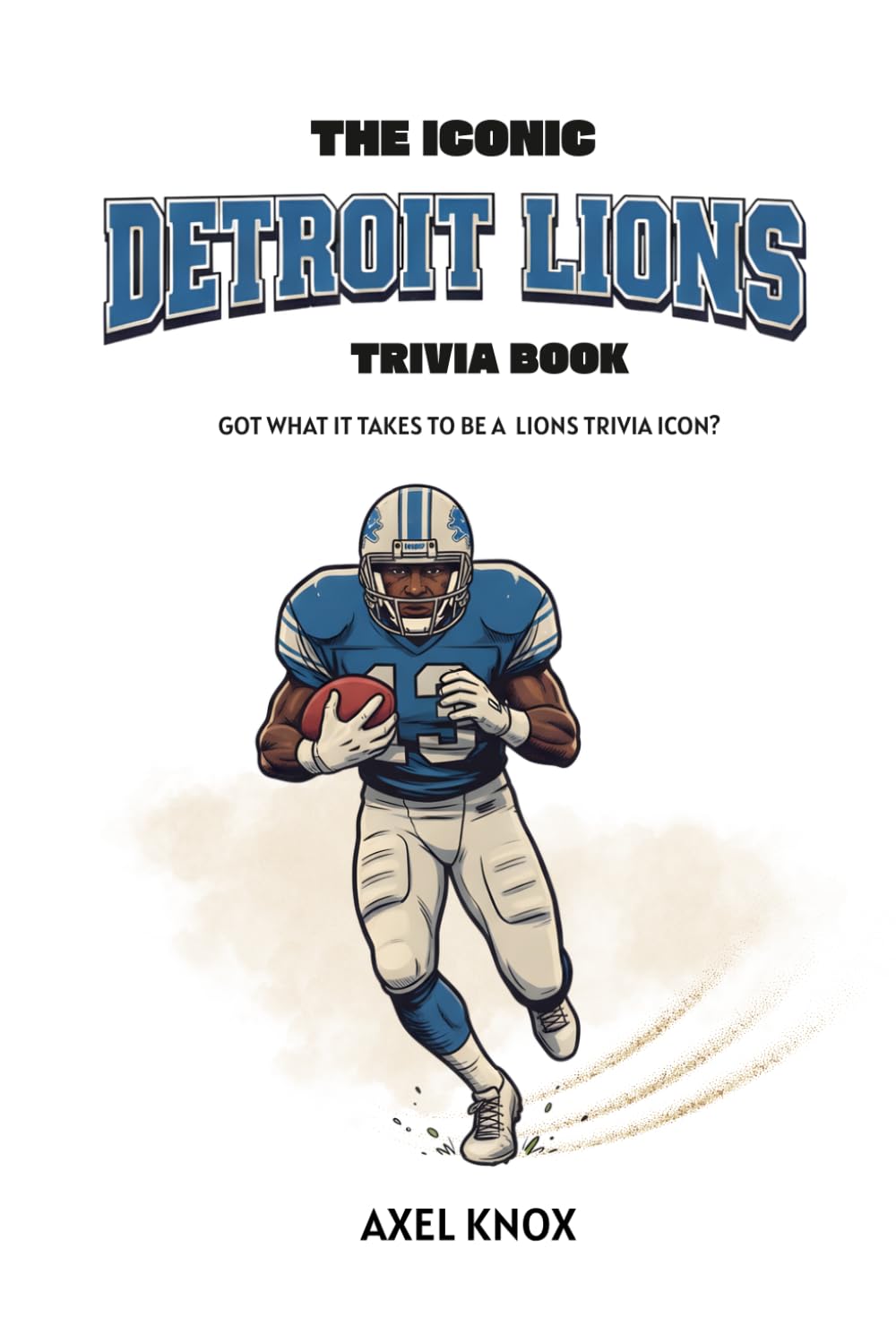 THE ICONIC DETROIT LIONS TRIVIA BOOK (The Iconic Sports Trivia Collection)