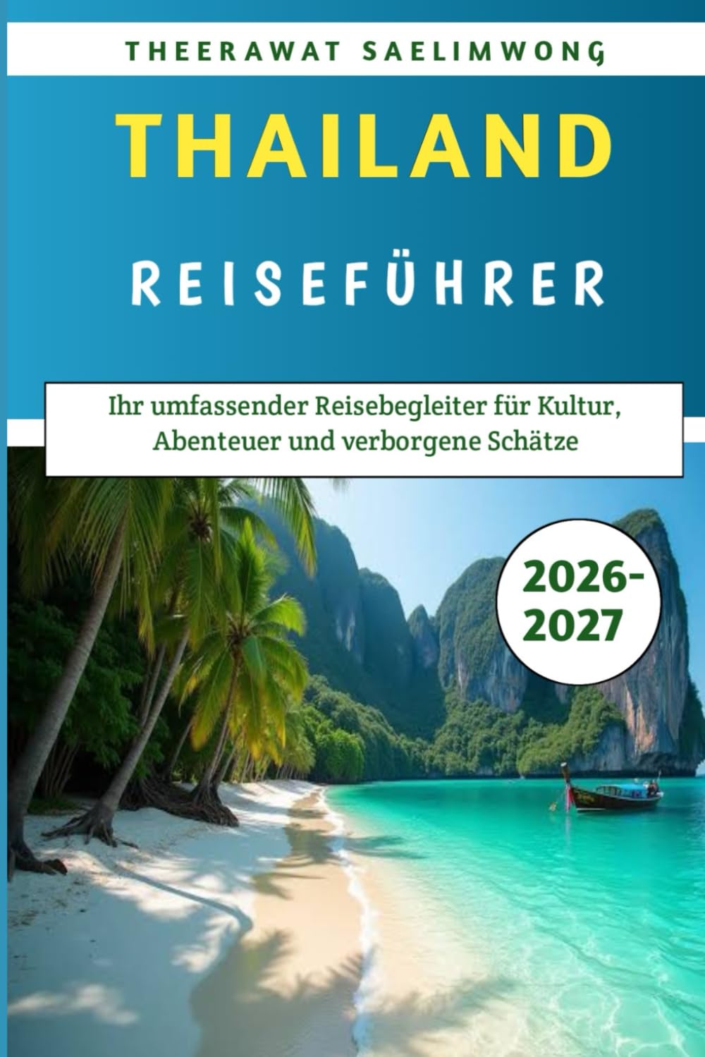 Thailand-Reiseführer 2026–2027: Ihr umfassender Reisebegleiter für Kultur, Abenteuer und verborgene Schätze