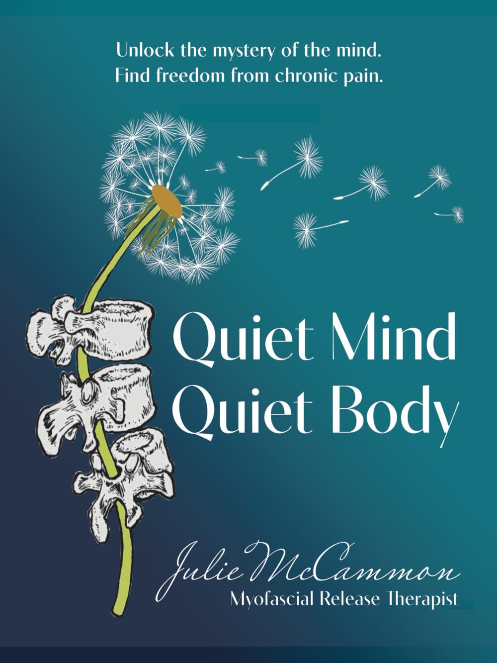 Quiet Mind Quiet Body: Unlock the mystery of the mind. Find freedom from chronic pain.
