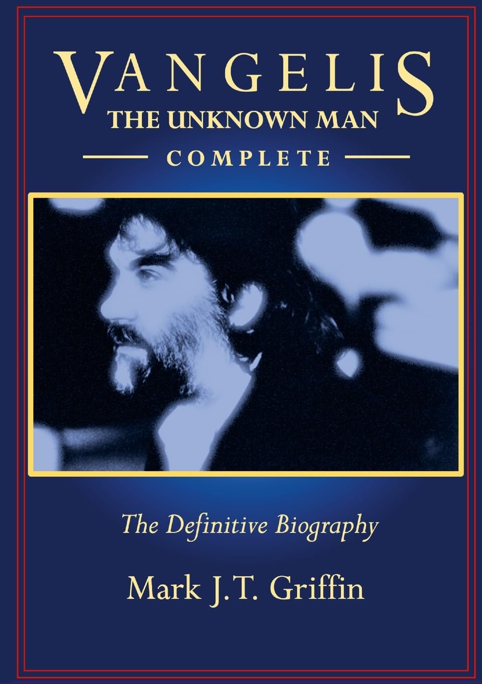 Vangelis: The Unknown Man - Complete: The Definitive Biography