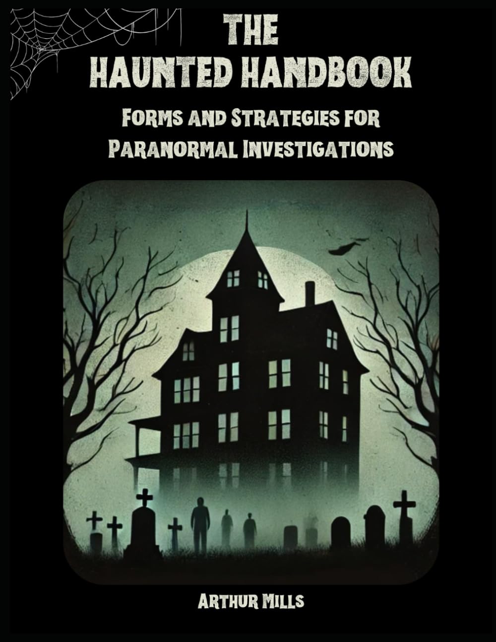 The Haunted Handbook: Forms and Strategies for Paranormal Investigations