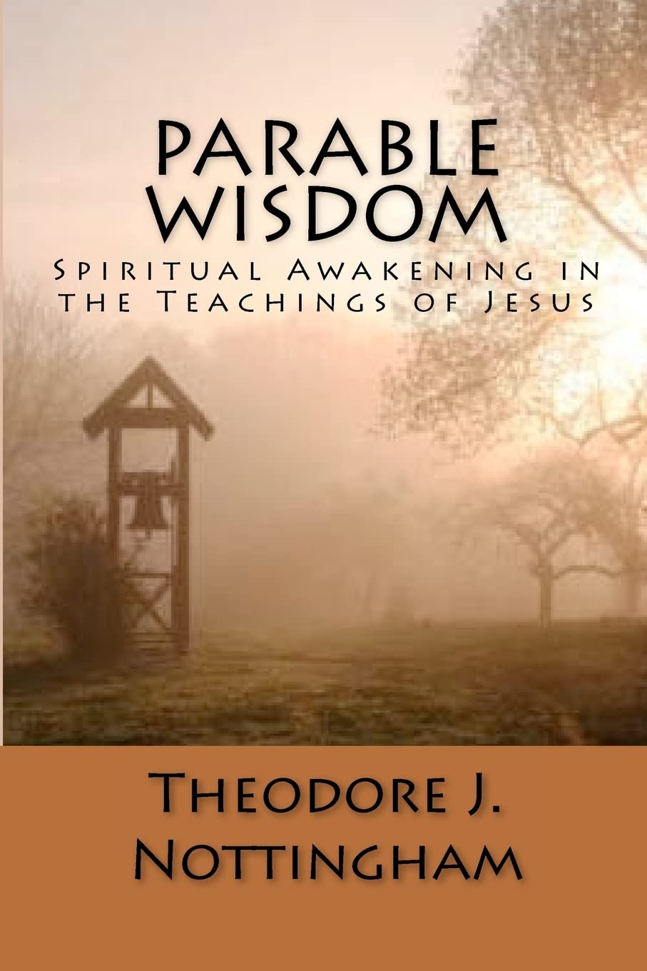 Parable Wisdom: Spiritual Awakening in the Teachings of Jesus: 1 (The Inner Meaning of the Teachings of Jesus)