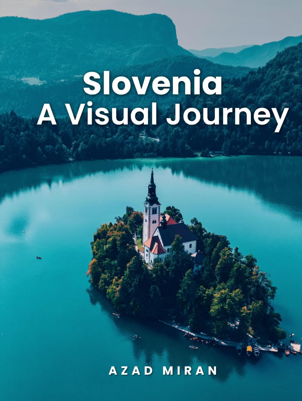 Slovenia: A Visual Journey: A Coffee Table Book of Lake Bled, the Julian Alps, and Slovenia's Hidden Beauty