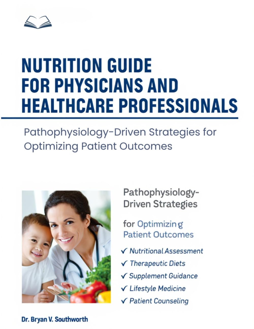 NUTRITION GUIDE FOR PHYSICIANS AND HEALTHCARE PROFESSIONALS: Pathophysiology-Driven Strategies for Optimizing Patient Outcomes