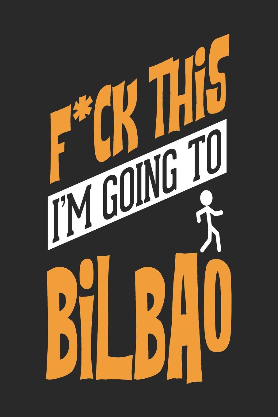 F*CK THIS I'M GOING TO Bilbao: Bilbao Notebook | Bilbao Vacation Journal | Handlettering | Diary I Logbook | 110 Journal Paper Pages | Bilbao Buch 6 x 9