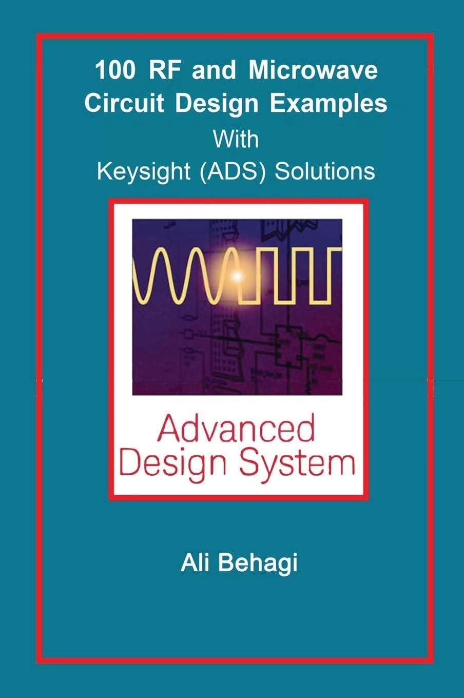 100 RF and Microwave Circuit Design: With Keysight (Ads) Solutions Hardcover – 1 January 2018
