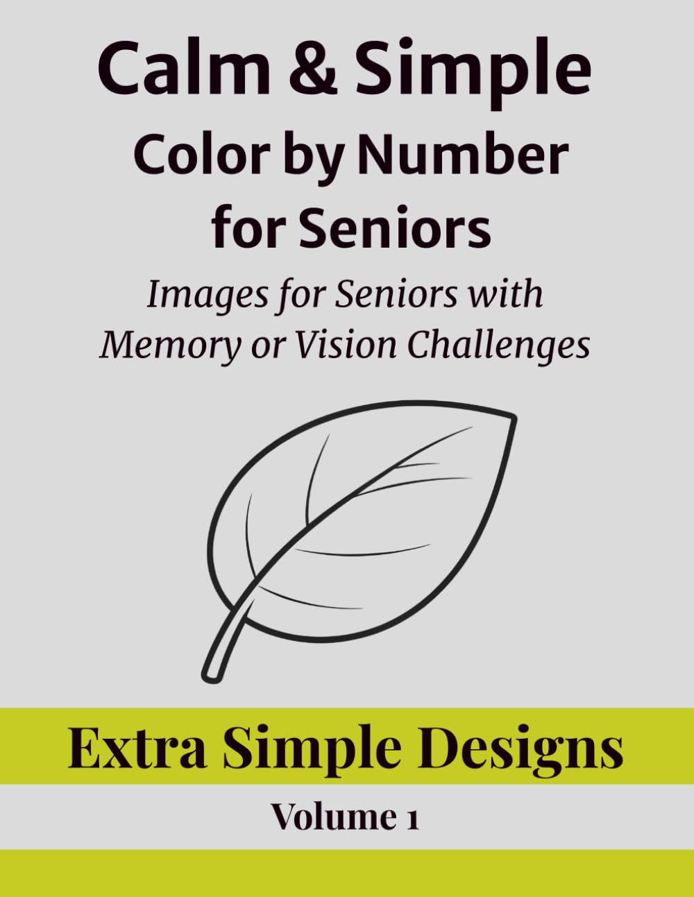 Calm & Simple Color by Number for Seniors: Easy Images for Seniors with Memory or Vision Challenges / Extra Simple Designs – Volume 1 (Calm & Simple ... Series for Relaxation and Confidence)