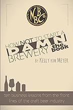 How NOT To Start A Damn Brewery: Ten Business Lessons From The Front Lines of The Craft Beer Industry