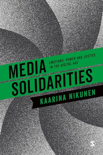 Media Solidarities: Emotions, Power and Justice in the Digital Age