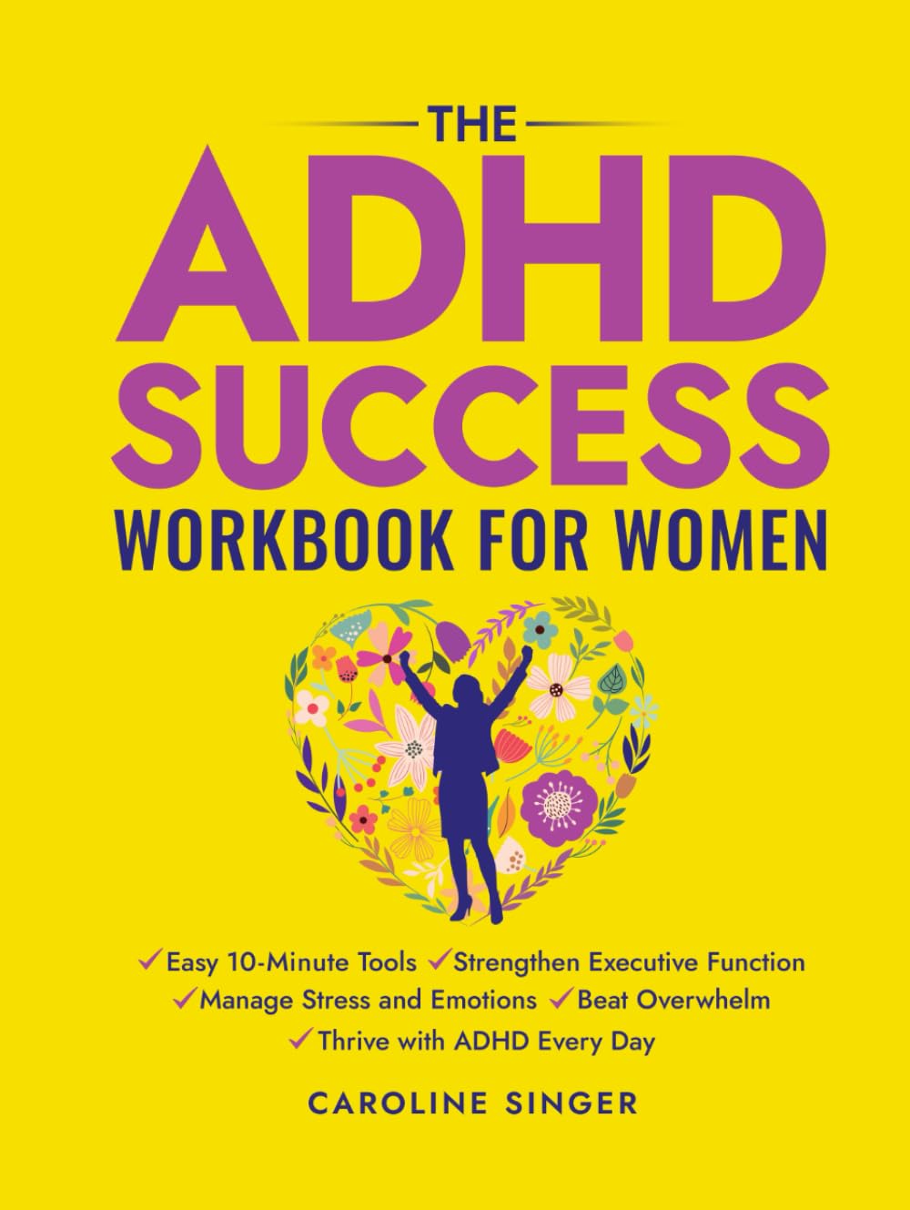 The ADHD Success Workbook for Women: Easy 10-Minute Tools to Strengthen Executive Functioning, Manage Stress and Emotions, Beat Overwhelm, and Thrive ... Day (The ADHD Success Toolkit for Adults)