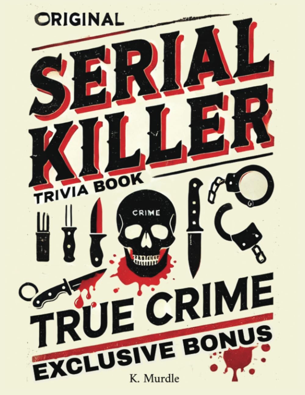 Original Serial Killer & True Crime Trivia Book: Fillers for Women and Men who love Crime Quiz and Answers: 1 (Stocking Fillers for Men and women)