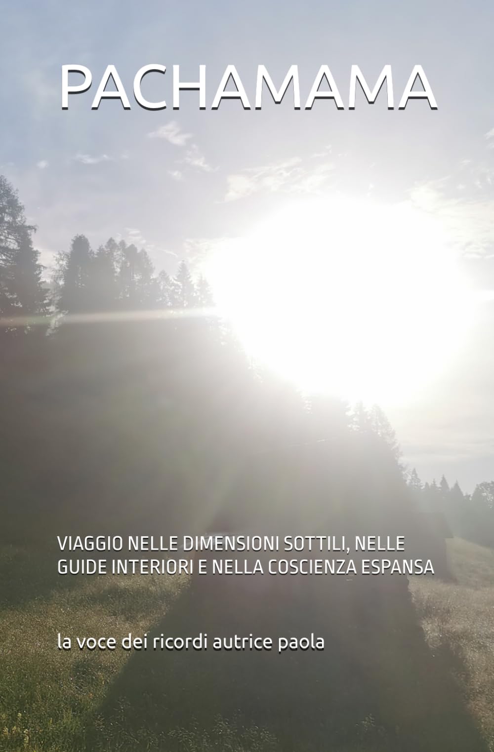 PACHAMAMA: VIAGGIO NELLE DIMENSIONI SOTTILI, NELLE GUIDE INTERIORI E NELLA COSCIENZA ESPANSA (IL RISVEGLIO INTERIORE)