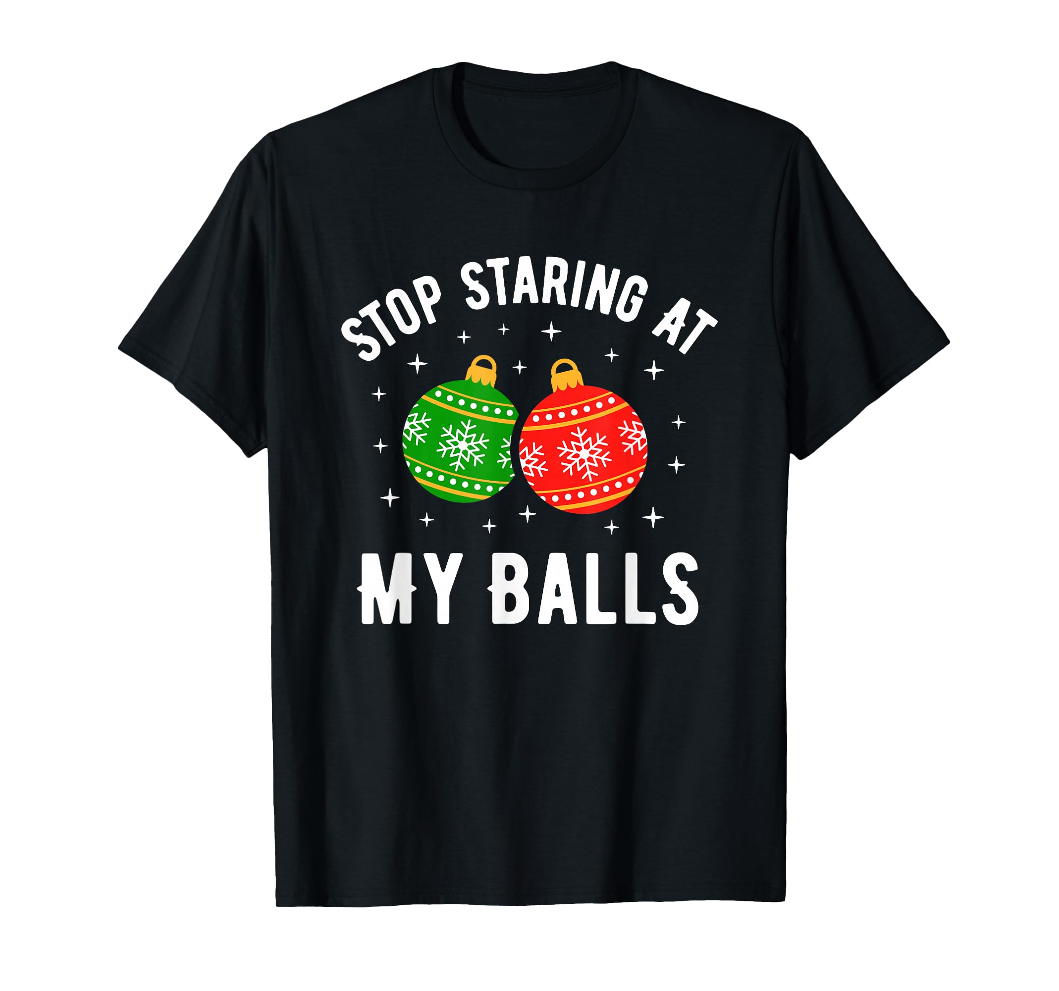Stop Staring at My Balls Funny Dirty Christmas Adult Humor T-Shirt