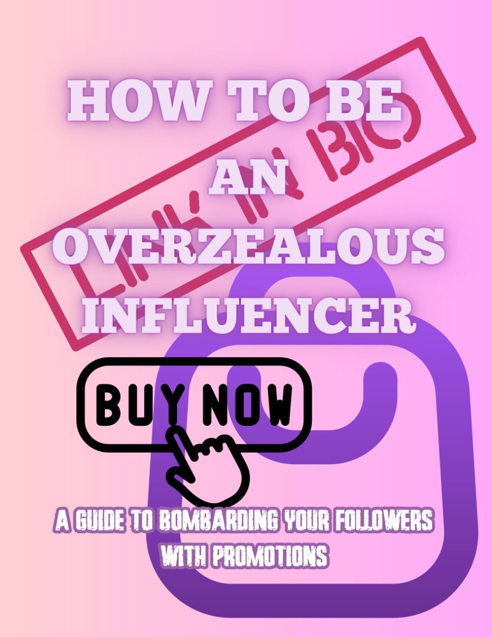 How To Be an Overzealous Influencer: A Guide to Bombarding Your Followers with Promotions
