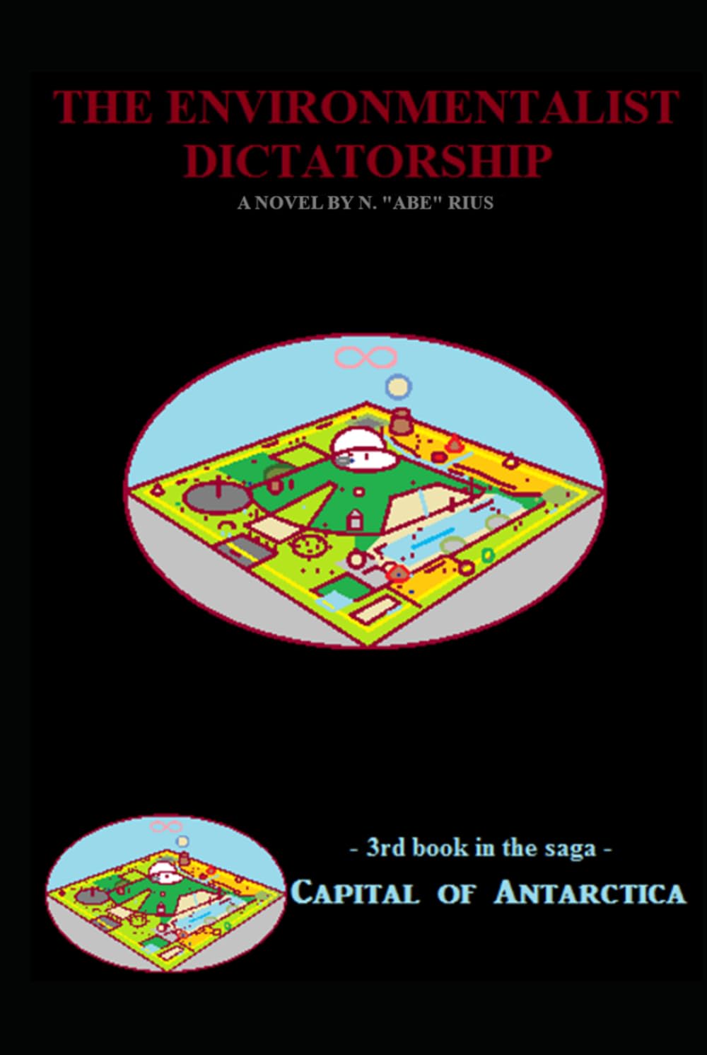 The Supreme Environmentalist Dictatorship: Novel 3 in the Capital of Antarctica series: Part Two of Four (Capital of Antarctica - Hardcovers)