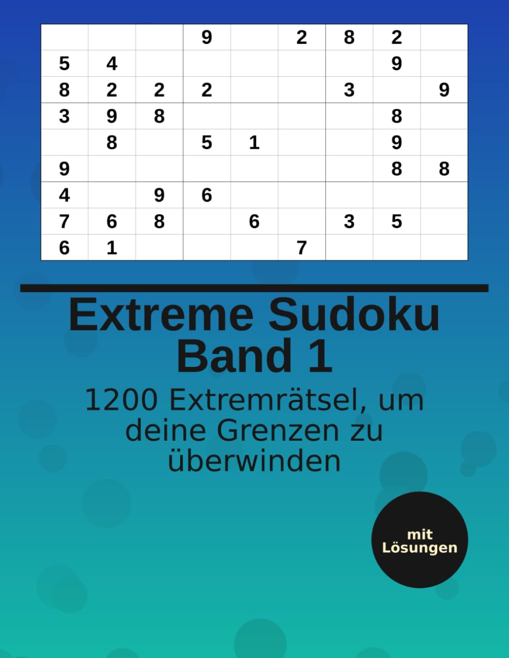 Extreme Sudoku Band 1: 1200 Extremrätsel, um deine Grenzen zu überwinden