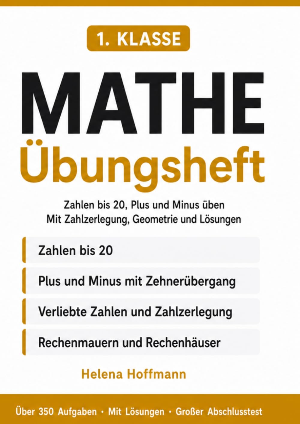 Mathe Übungsheft 1. Klasse: Zahlen bis 20, Plus und Minus üben – mit Zahlzerlegung, Rechenmauern, Geometrie und Lösungen | Über 350 Aufgaben (Helena Hoffmann Mathe Übungshefte)