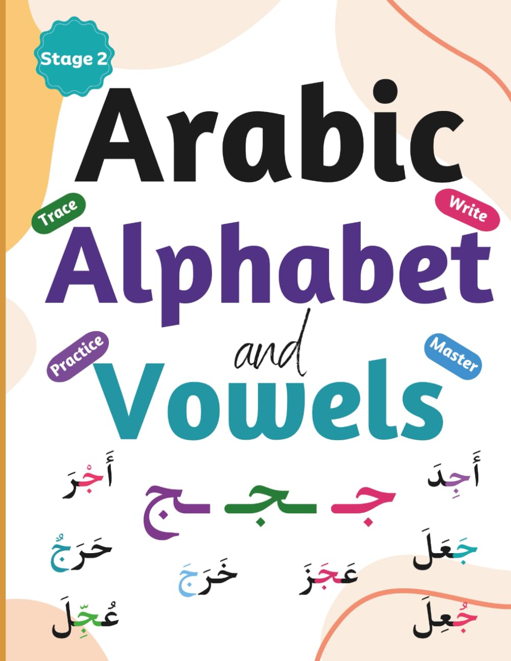 Arabic Alphabet and Vowels: Stage 2 of Learning to Read and Write Arabic (Alif to Fluency)