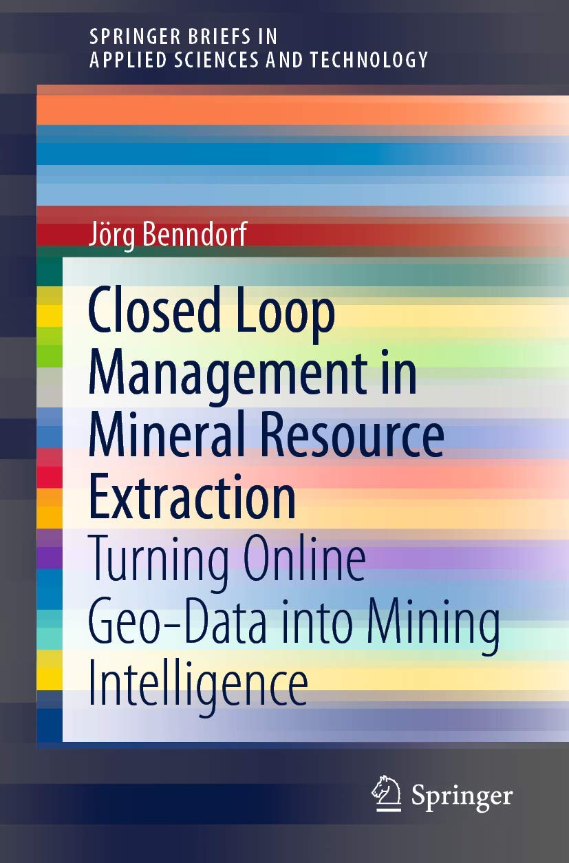 Closed Loop Management in Mineral Resource Extraction: Turning Online Geo-Data into Mining Intelligence (SpringerBriefs in Applied Sciences and Technology)