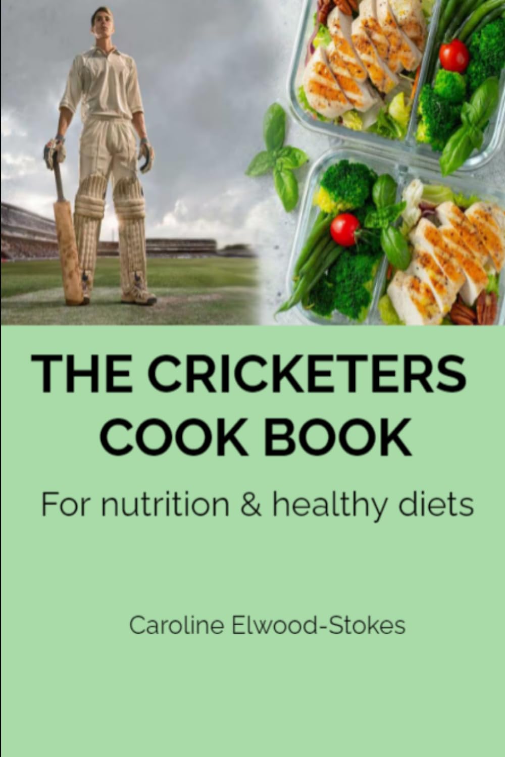 THE CRICKETERS COOK BOOK For nutrition & healthy diets: 3 (Everything you need to know for Cricketers)