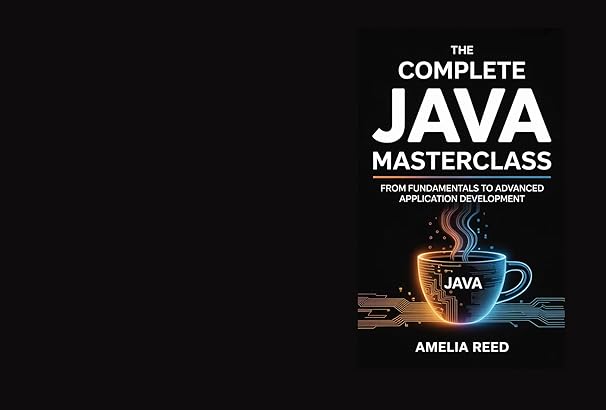 The Complete Java Masterclass: From Fundamentals to Advanced ...