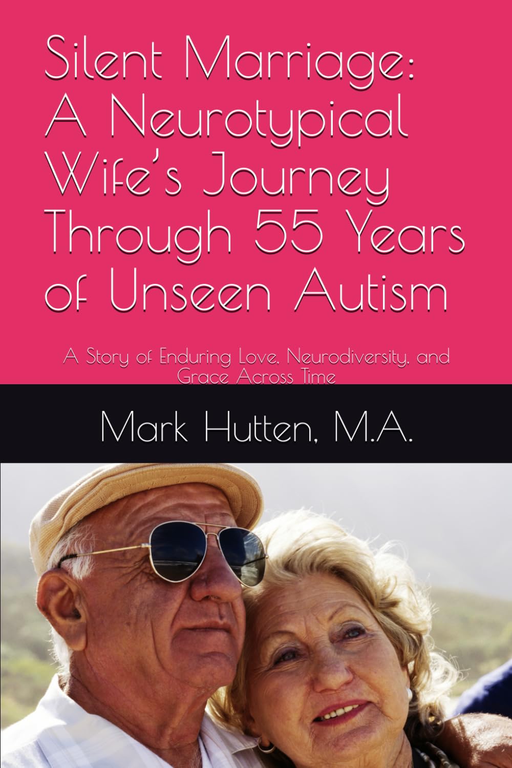 Silent Marriage: A Neurotypical Wife’s Journey Through 55 Years of Unseen Autism: A Story of Enduring Love, Neurodiversity, and Grace Across Time (Recovery from Cassandra Syndrome)