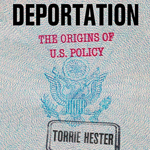 Deportation: The Origins of U.S. Policy by Torrie Hester episode artwork