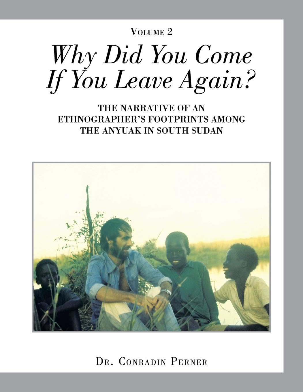 Why Did You Come If You Leave Again?: The Narrative of an Ethnographer's Footprints Among the Anyuak in South Sudan