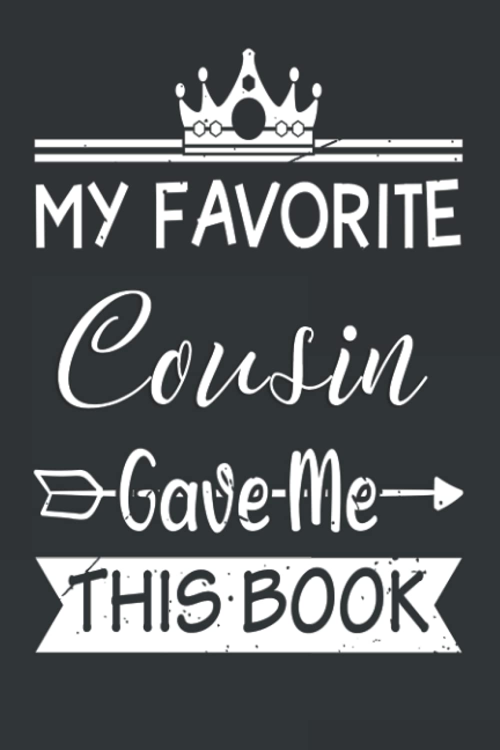 My Favorite Cousin Gave Me This Book: Funny Blank Lined Journal gift for cousin, Funny Gift from cousin, Funny notebook from cousin, Funny notebook for cousin, Funny gift for cousin