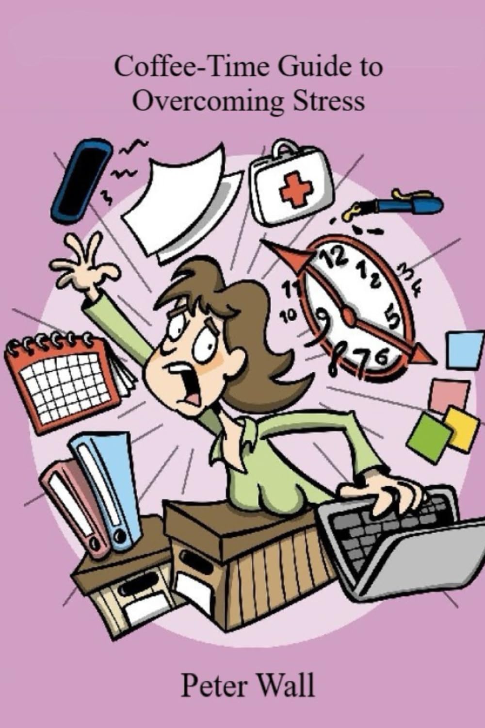 Coffee-Time Guide to Overcoming Stress (Coffee Time Short Self Help Books)