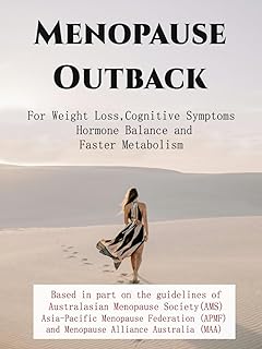Menopause Outback - A Survival Guide for Women in Australia: For Weight Loss, Cognitive Symptoms, Hormone Balance and Fast...