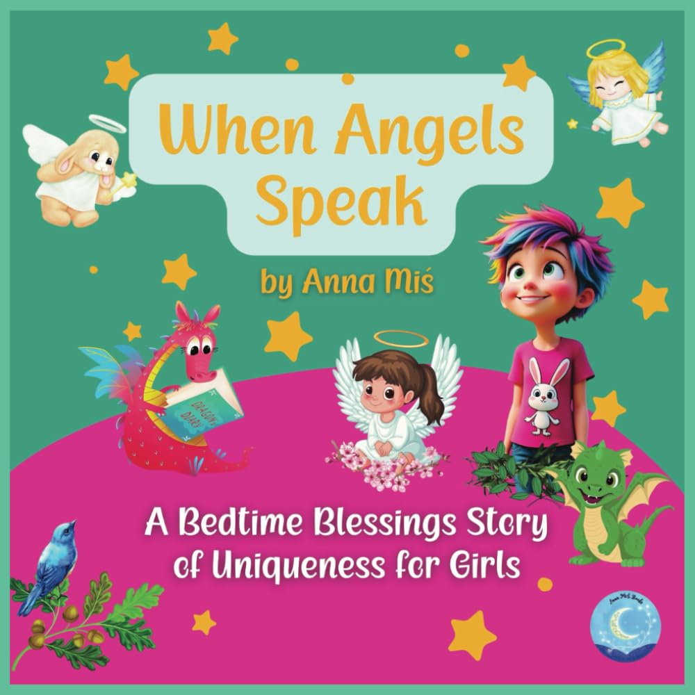 WHEN ANGELS SPEAK: A BEDTIME BLESSINGS STORY OF UNIQUENESS FOR GIRLS: A Gentle Guardian Angel's Tale of Love, Faith, and Self-Worth (When Angels Speak: Bedtime Blessings Books)