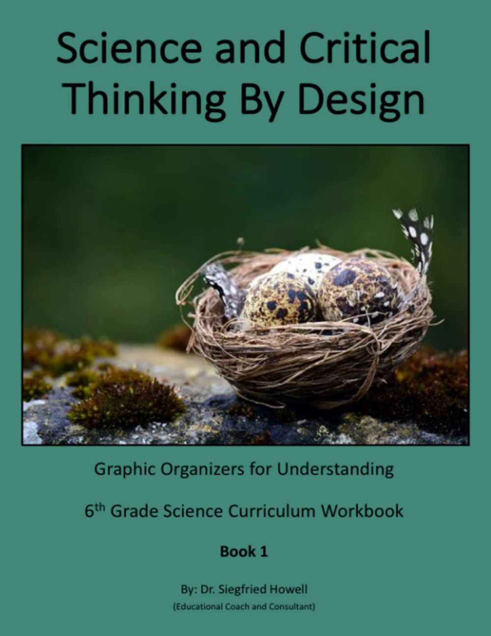Science and Critical Thinking By Design: Graphic Organizers for Understanding 6th Grade Science Curriculum Workbook 1 (6th Grade Science and Critical Thinking Workbooks)