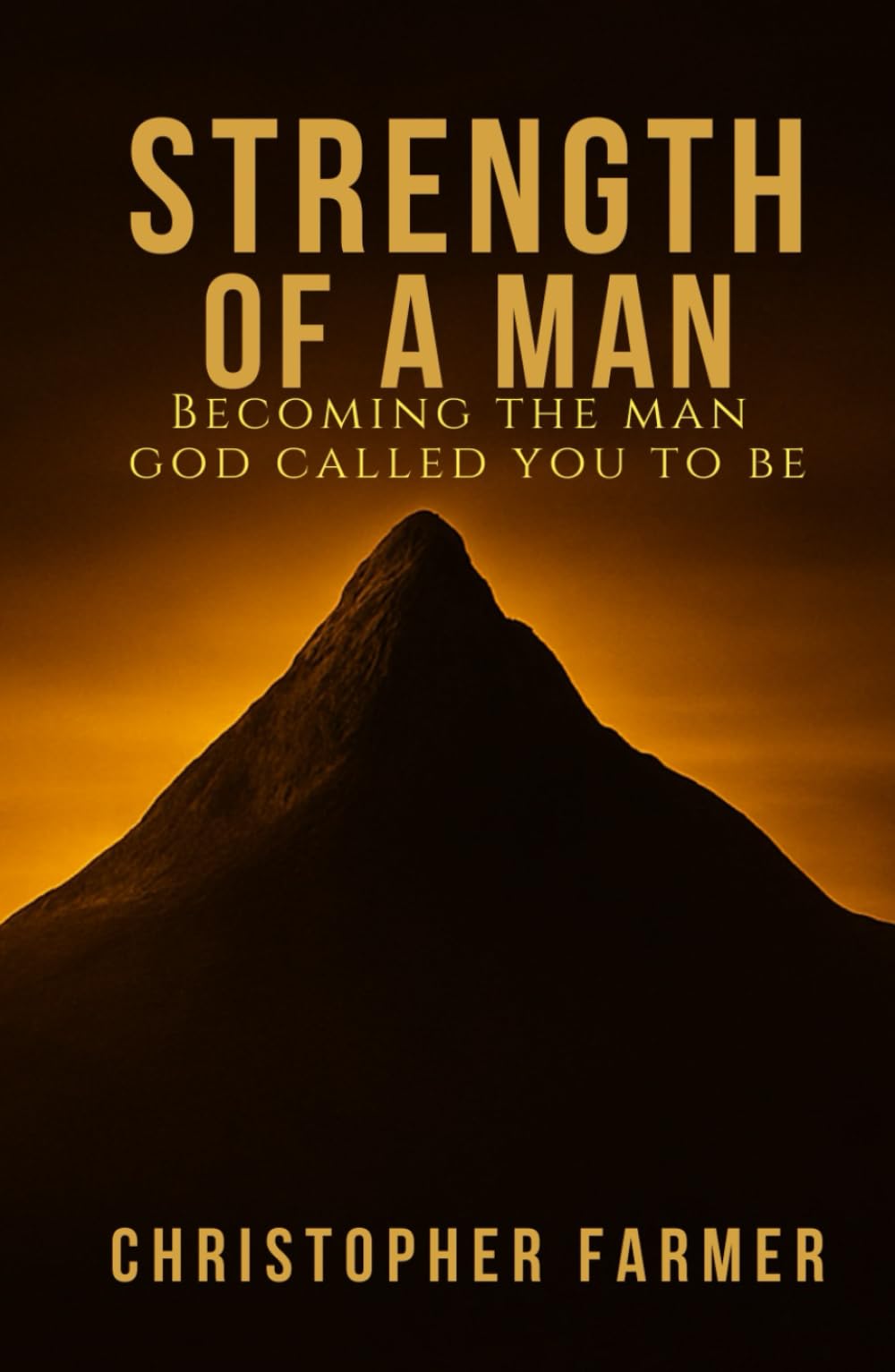 Strength Of A Man: Becoming The Man God Called You To Be