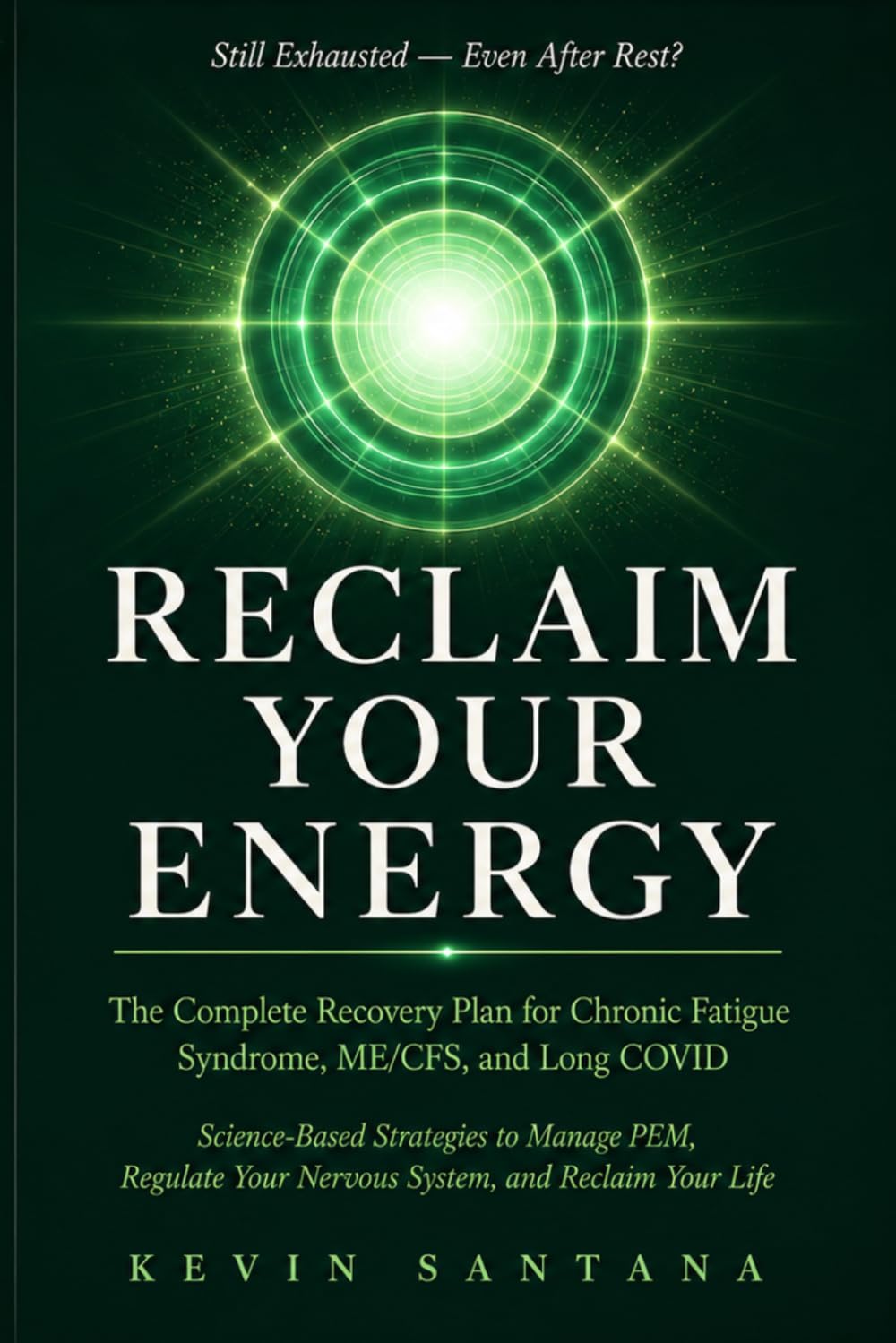 RECLAIM YOUR ENERGY: The Complete Recovery Plan for Chronic Fatigue Syndrome, ME/CFS, and Long COVID — Science-Based Strategies to Manage PEM, ... and Reclaim Your Life (The Reclaim Series)