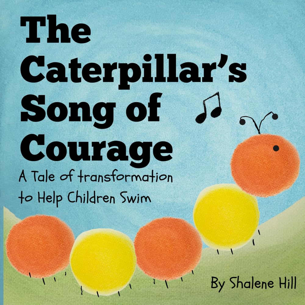 The Caterpillar's Song of Courage: A Tale of Transformation to Help Children Swim
