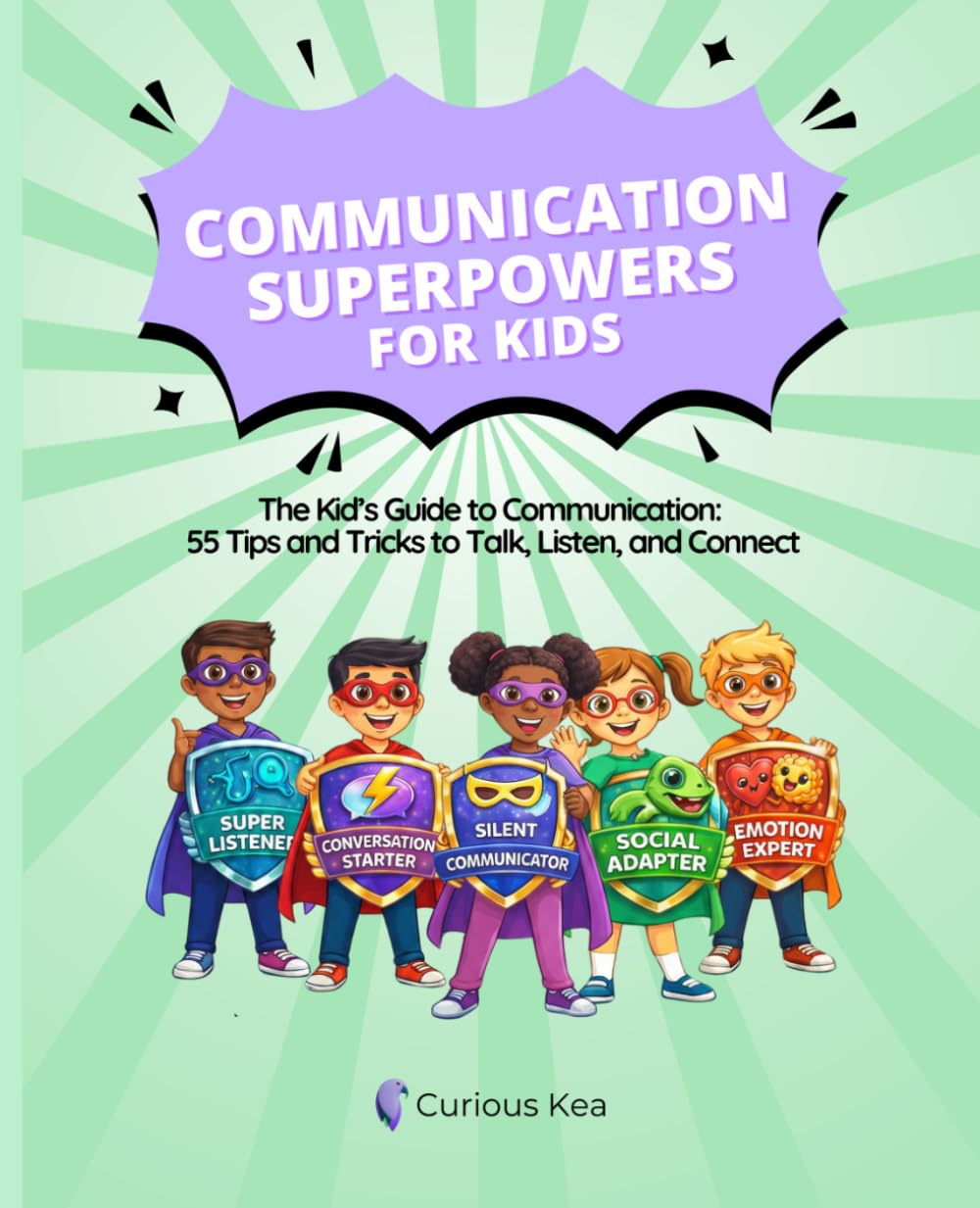 Communication Superpowers For Kids: The Kid’s Guide to Communication: 55 Tips and Tricks to Talk, Listen, and Connect