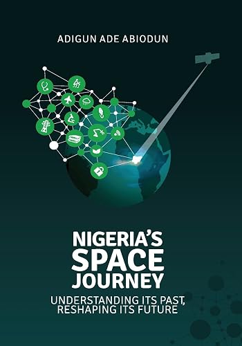 Nigeria's Space Journey: Understanding its Past, Reshaping its Future