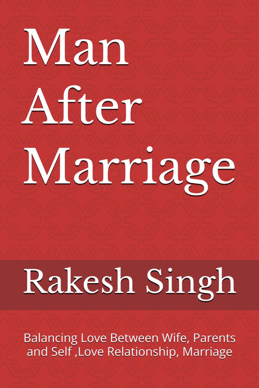 Man After Marriage: Balancing Love Between Wife, Parents and Self ,Love Relationship, Marriage