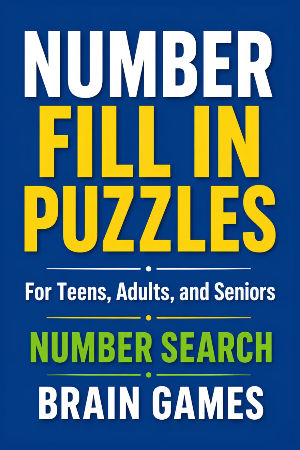 Number Fill In Puzzles: Challenging & Fun Puzzle Book for Teens, Adults, and Seniors | Ultimate Logic Grid Games | Gifts for puzzle lovers