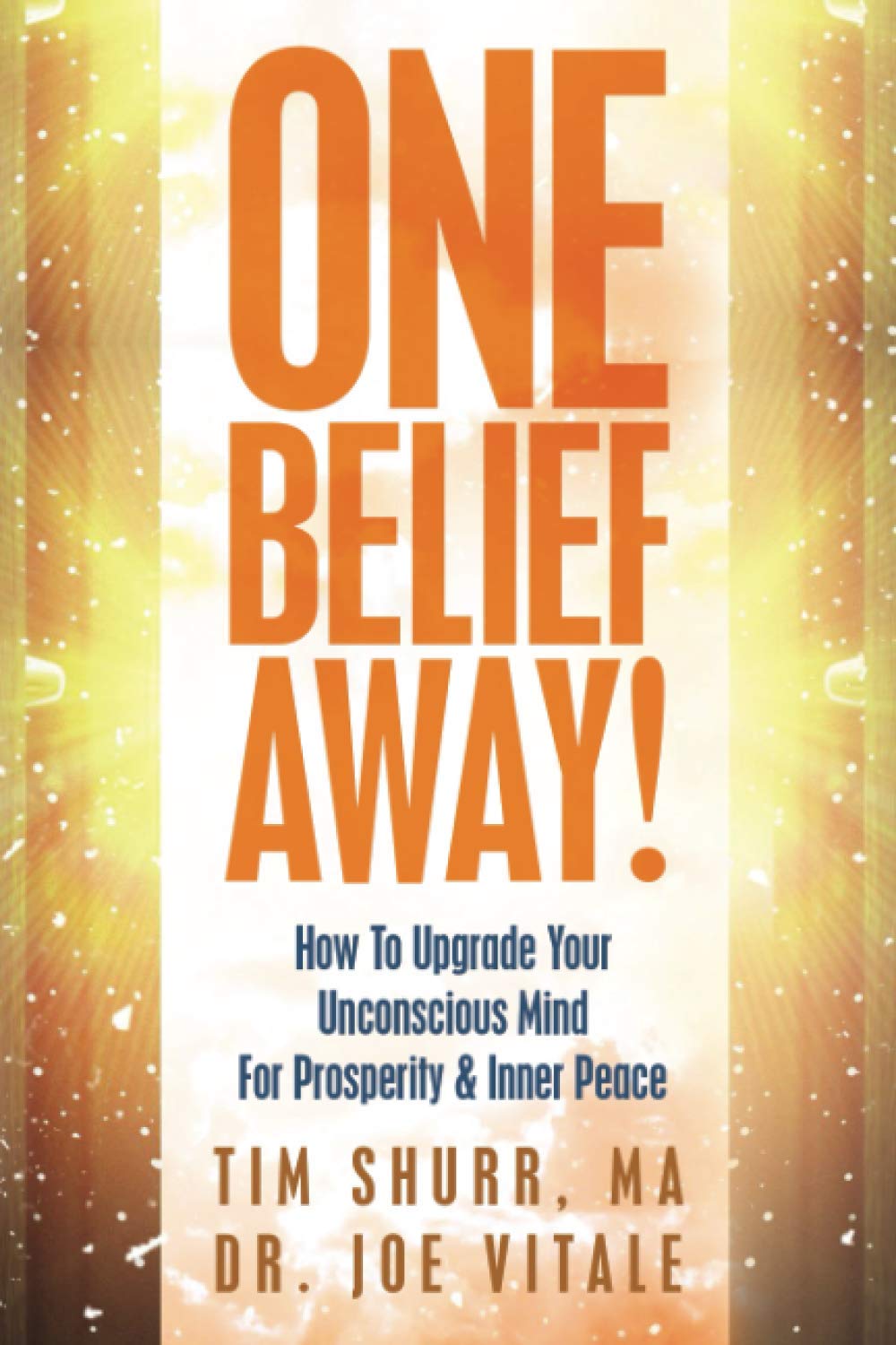 One Belief Away!: How To Upgrade Your Unconscious Mind For Prosperity & Inner Peace