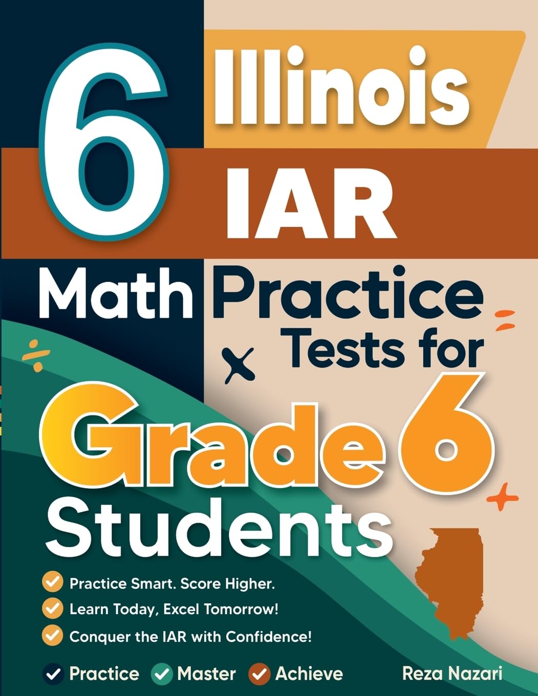 6 Illinois IAR Math Practice Tests for Grade 6 Students: A Complete Guide to Building Math Mastery and Excelling on the Illinois IAR Test